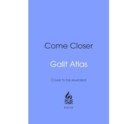 Come Closer: Childhood Wounds, Adult Love and the Secrets of Emotional Intimacy