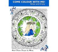 Come Colour With Me! - Adult Coloring Book: Hand Drawn Designs by Mady
