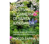 COME COLTIVARE IL GIARDINO DI SANTA ILDEGARDA: Consigli pratici per iniziare a coltivare un orto monastico