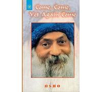 Come, Come Yet Again Come