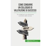 Come Condurre Un Colloquio Di Valutazione Di Successo: 10 Consigli Per Una Valutazione Costruttiva Della Carriera (Italian Edition)