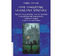 Come conquistare la vera pace spirituale. Precetti yoga per fare «Luce sul sentiero» e per affrontare serenamente i problemi terreni