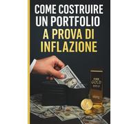 Come Costruire un Portfolio a Prova di Inflazione: Strategie Intelligenti per Proteggere e Far Crescere il Tuo Capitale in Tempi di Instabilità Economica