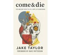 Come & Die: The Ancient Path to Life, Hope, & Flourishing