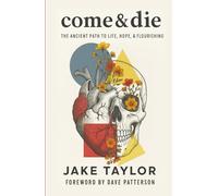 Come & Die: The Ancient Path to Life, Hope, & Flourishing