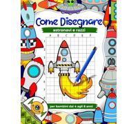 Come disegnare astronavi e razzi per bambini dai 4 agli 8 anni, libri di disegno con griglia passo dopo passo per bambini