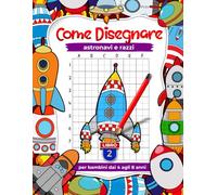 Come disegnare astronavi e razzi per bambini dai 4 agli 8 anni, libri di disegno con griglia passo dopo passo per bambini (libro 2)