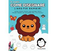 Come Disegnare, Libro per Bambini da 3 a 6 anni: Guida passo passo con disegni facili per bambini. Pagine pronte da colorare per i più piccoli.
