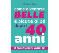 Come diventare belle e sicure di sé dopo i 40 anni: (E far rosicare i vostri ex)
