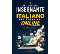 Come Diventare Insegnante di Italiano per Stranieri Online: Guida pratica per iniziare da zero: certificazioni DITALS e CEDILS, piattaforme, primi studenti