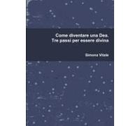 Come Diventare Una Dea. Tre Passi Per Essere Divina