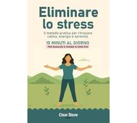 Come eliminare lo stress: metodo pratico per ritrovare calma, energia e serenità - per ragazze e donne di ogni età - 10 minuti al giorno