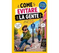 Come evitare la gente: La guida definitiva per introversi, misantropi e persone che hanno solo bisogno di pace