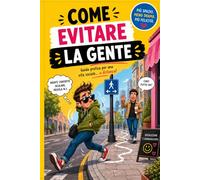 Come evitare la gente: La guida definitiva per introversi, misantropi e persone che hanno solo bisogno di pace