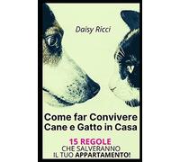 Come Far Convivere Cane E Gatto In Casa : 15 Regole Che Salveranno Il Tuo Appartamento!