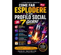 Come far esplodere il tuo profilo social in 7 giorni: Il metodo pratico per far crescere Instagram e TikTok con l'algoritmo del 2026.