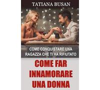 Come far innamorare una donna: Come attrarre una ragazza che non ricambia il tuo interesse; Come conquistare una donna che fa la difficile; Come rendere una donna dipendente e innamorata di te