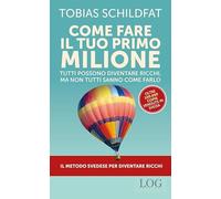 Come fare il tuo primo milione. Tutti possono diventare ricchi, ma non tutti sanno come farlo