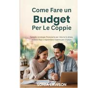 COME FARE UN BUDGET PER LE COPPIE: Semplici strategie finanziarie per ridurre lo stress, evitare litigi e risparmiare insieme per il futuro