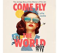 Come Fly The World: L'histoire Jet-Age des Femmes de Pan Am [Import]