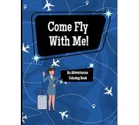 Come Fly With Me!: A Flight Attendant's Journey Around The World