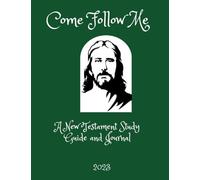 Come Follow Me A New Testament Study Guide and Journal 2023: LDS Scripture Study Aid