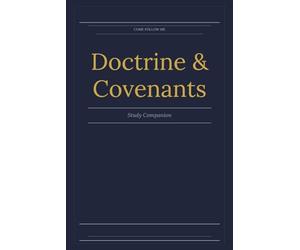 Come Follow Me Doctrine and Covenants Study Companion: 52 Weeks of Guided Scripture Study and Personal Reflection for Latter-day Saint Adults | 6x9