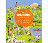 Come funziona? Dai cellulari al cibo, dalla posta alla cacca... ecco come gira il mondo!