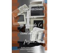 Come funziona davvero un’azienda (e come non farsi fregare): Guida pratica per chi lavora, entra o sopravvive nel mondo aziendale