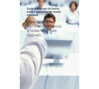 Come funziona davvero un’azienda (e come non farsi fregare): Guida pratica per chi lavora, entra o sopravvive nel mondo aziendale