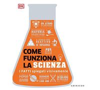Come funziona la scienza. I fatti spiegati visivamente