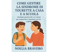 COME GESTIRE LA SINDROME DI TOURETTE A CASA E A SCUOLA: strategie genitoriali e in classe per supportare i bambini con tic e ADHD