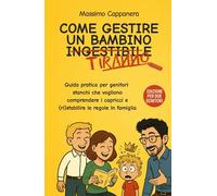 Come gestire un bambino ingestibile (o semplicemente tiranno): guida pratica per genitori stanchi che vogliono capire i capricci dei bambini, ... familiare - Edizione per due genitori