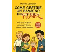 Come gestire un bambino ingestibile (o tiranno): guida pratica per genitori stanchi che vogliono capire i capricci dei bambini, ristabilire regole a ... familiare - Edizione per due genitori