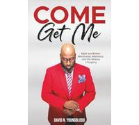 Come Get Me: Elijah And Elisha: Mentorship, Manhood, And The Making Of Legacy
