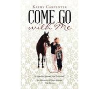 Come Go with Me An Adventure of PrayerFocused True Stories. - Kathy Carpenter - Author Solutions Inc - Livre en Anglais Kathy CarpenterKathy Carpenter (Auteur)