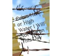 Come Hell or High Water I Will Not Die on This Day