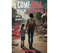 Come Hell Or High Waters; We Will Make It!: The Single Parents Guide To A Preppers Survival