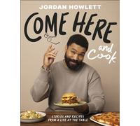 Come Here and Cook Stories and Recipes from a Life at the Table - Jordan Howlett - DK - ebook (ePub) - Livre