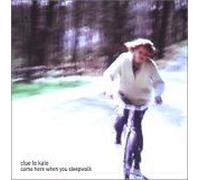 Clue to Kalo – Come Here When You Sleepwalk – CD
