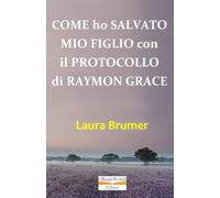 Come ho salvato mio figlio con il Protocollo di Raymon Grace