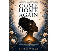Come Home Again: A Guided Journey Back to Yourself and a Life That Feels Like Home