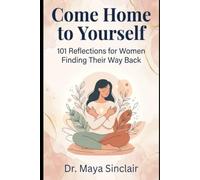 Come Home to Yourself: 101 Reflections for Women Finding Their Way Back
