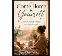 Come Home to Yourself: A 66-Day Reflection Journey to Restore Energy, Reclaim Inner Peace, and Live Beyond Burnout