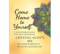 Come Home to Yourself: A Transformational Wellness Workbook