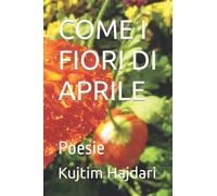 Come I Fiori Di Aprile: Poesie