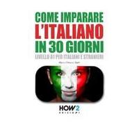 Come Imparare L'italiano In 30 Giorni. Livello A1 Per Italiani E Stranieri