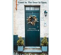 Come In. The Door Is Open.: Short writings, welcoming you home.