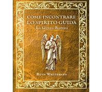 Come incontrare lo Spirito Guida: Un percorso pratico per dialogare con il vostro angelo custode, daimon o higher self