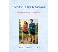 Come Iniziare a Correre: Guida pratica per principianti
